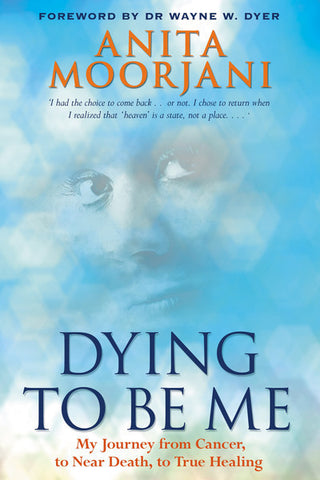 BOOK : Dying To Be Me - My Journey from Cancer, to Near Death to True Healing *LIMITED EDITION* (Autographed by author)